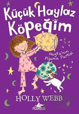 Küçük Haylaz Köpeğim 4: Hayta’nın Pijama Partisi – Holly Webb – Pegasus Çocuk Yayınları kitap kapağı