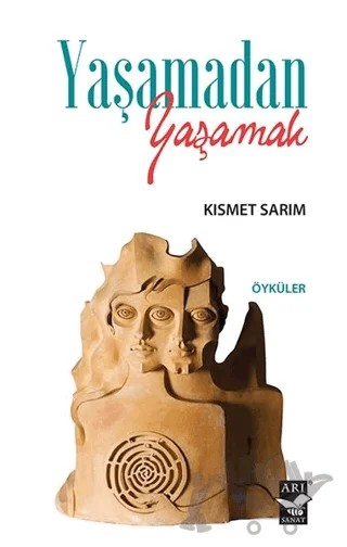 Yaşamadan Yaşamak – Kısmet Sarım – Arı Sanat Yayınevi kitap kapağı