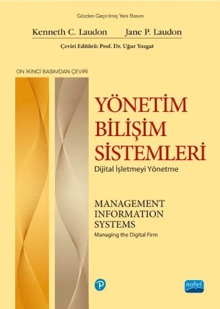 YÖNETİM BİLİŞİM SİSTEMLERİ - Dijital İşletmeyi Yönetme / Management Information Systems - Managing the Digital Firm – Kenneth C. Laudon, Jane P. Laudon – Nobel Akademik Yayıncılık kitap kapağı