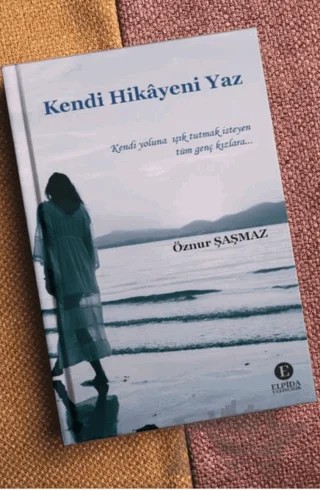 Kendi Hikâyeni Yaz – Öznur Şaşmaz – Elpida Yayıncılık kitap kapağı