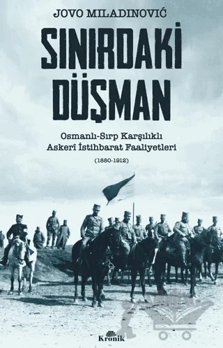 Sınırdaki Düşman Osmanlı-Sırp Karşılıklı Askeri İstihbarat Faaliyetleri – Jovo Miladinovic – Kronik Kitap kitap kapağı
