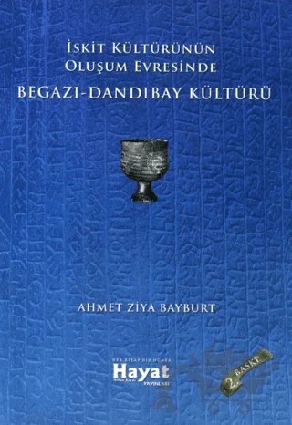 İskit Kültürünün Oluşum Evresinde Begazı-Dandıbay Kültürü – Ahmet Ziya Bayburt – Hayat Özlem Kayalı Yayınları kitap kapağı