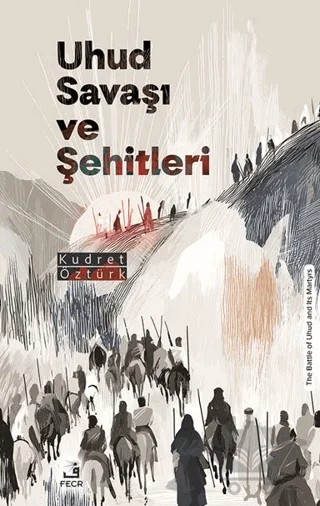 Uhud Savaşı ve Şehitleri – Kudret Öztürk – Fecr Yayınları kitap kapağı