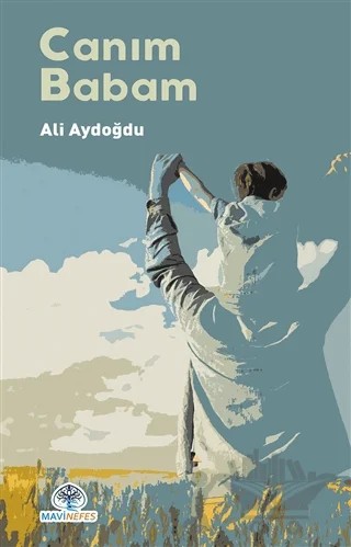 Canım Babam – Ali Aydoğdu – Mavi Nefes Yayınları kitap kapağı