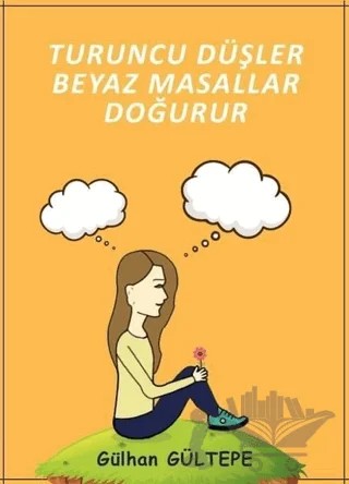 Turuncu Düşler Beyaz Masallar Doğurur – Gülhan Gültepe – Ateş Yayınları kitap kapağı