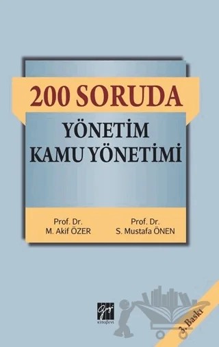 200 Soruda Yönetim Kamu Yönetimi – Mehmet Akif Özer, S. Mustafa Önen – Gazi Kitabevi kitap kapağı