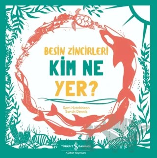 Besin Zincirleri Kim Ne Yer? – Sam Hutchinson – İş Bankası Kültür Yayınları kitap kapağı