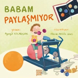 Babam Paylaşmıyor – Ayşegül Kocabıçak – Mundi Çocuk kitap kapağı