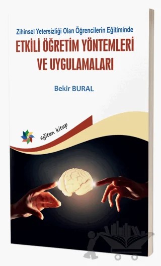 Zihinsel Yetersizliği Olan Öğrencilerin Eğitiminde Etkili Öğretim Yöntemleri Ve Uygulamaları – Bekir Bural – Eğiten Kitap kitap kapağı