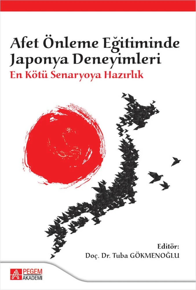 Afet Önleme Eğitiminde Japonya Deneyimleri: En Kötü Senaryoya Hazırlık – Tuba Gökmenoğlu, Abdulcelil Gök, Alpaslan Ayhan Çelik, Aslıhan Ceylan Tekfür, Duygu Tayhani Kuş – Pegem Akademi Yayıncılık kitap kapağı