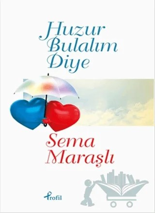 Huzur Bulalım Diye – Sema Maraşlı – Profil Kitap kitap kapağı