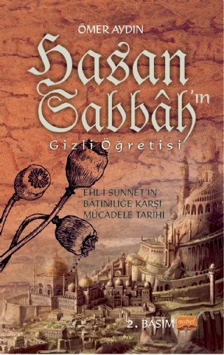HASAN SABBÂH’IN GİZLİ ÖĞRETİSİ - Ehl-i Sünnet’in Bâtıniliğe Karşı Mücadele Tarihi – Ömer Aydın – Nobel Bilimsel Eserler kitap kapağı