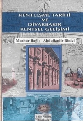 Kentleşme Tarihi ve Diyarbakır Kentsel Gelişimi – Mazhar Bağlı, Abdulkadir Binici – Bilimadamı Yayınları kitap kapağı