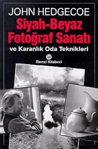 Siyah - Beyaz Fotoğraf Sanatı ve Karanlık Oda Teknikleri – John Hedgecoe – Remzi Kitabevi kitap kapağı
