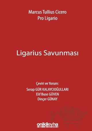 Marcus Tullius Cicero: Ligarius Savunması – Serap Gür Kalaycıoğulları, Elif Buse Güven, Dinçer Günay – On İki Levha Yayınları kitap kapağı