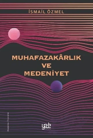 Muhafazakarlık ve Medeniyet – İsmail Özmel – Yade Kitap kitap kapağı