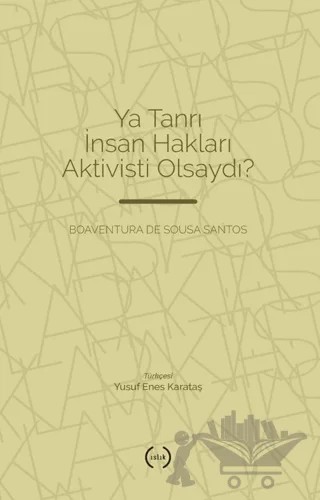 Ya Tanrı İnsan Hakları Aktivisti Olsaydı? – Boaventura de Sousa Santos – Islık Yayınları kitap kapağı