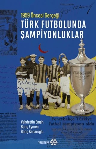 Türk Futbolunda Şampiyonluklar – Vahdettin Engin, Barış Eymen, Barış Kenaroğlu – Yeditepe Yayınevi kitap kapağı