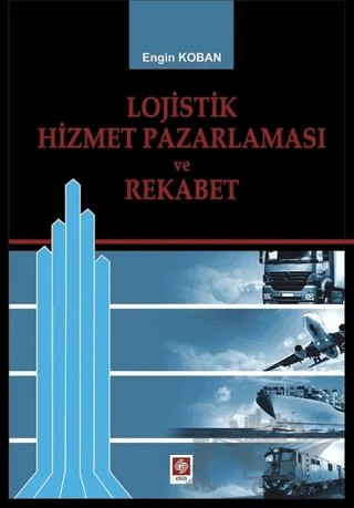 Lojistik Hizmet Pazalarması ve Rekabet – Engin Koban – Ekin Basım Yayın kitap kapağı
