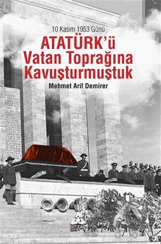 10 Kasım 1953 Günü Atatürk'ü Vatan Toprağına Kavuşturmuştuk – Mehmet Arif Demirer – Sonçağ Yayınları kitap kapağı