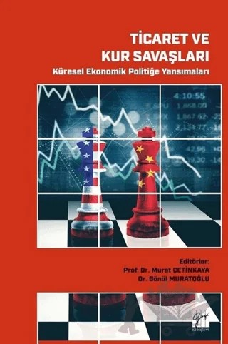 Ticaret ve Kur Savaşları - Küresel Ekonomik Politiğe Yansımaları – Gönül Muratoğlu, Murat Çetinkaya – Gazi Kitabevi kitap kapağı