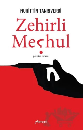 Zehirli Meçhul – Muhittin Tanrıverdi – Armoni Yayıncılık kitap kapağı
