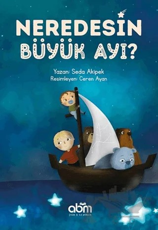 Neredesin Büyük Ayı? – Seda Akipek – Abm Yayınevi kitap kapağı