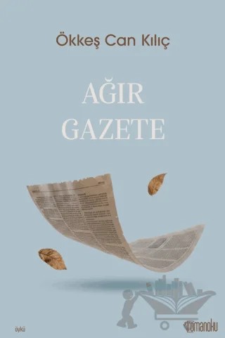 Ağır Gazete – Ökkeş Can Kılıç – Romanoku Yayınları kitap kapağı