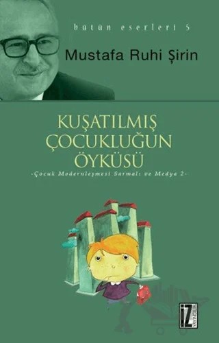 Kuşatılmış Çocukluğun Öyküsü – Mustafa Ruhi Şirin – İz Yayıncılık kitap kapağı