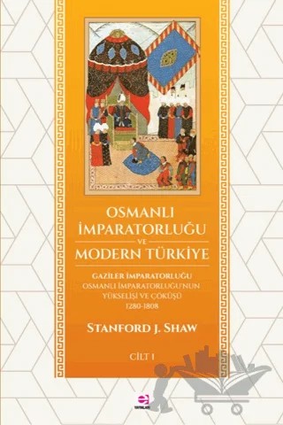 Osmanlı İmparatorluğu ve Modern Türkiye 1 – Stanford J. Shaw – E Yayınları kitap kapağı