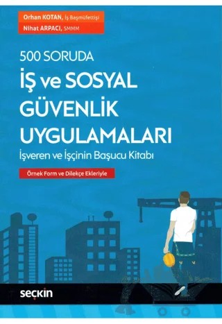 500 Soruda İş ve Sosyal Güvenlik Uygulamaları – Orhan Kotan, Nihat Arpacı – Seçkin Yayıncılık kitap kapağı