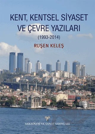 Kent, Kentsel Siyaset ve Çevre Yazıları – Ruşen Keleş – Arkeoloji ve Sanat Yayınları kitap kapağı