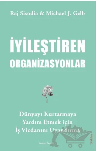İyileştiren Organizasyonlar – Michael J. Gelb, Raj Sisodia – Sola Unitas kitap kapağı