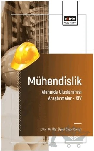 Mühendislik Alanında Uluslararası Araştırmalar - XIV – Merdan Özkahraman, Göksu Taş, Tayfun Soysal, Emre Arslan, Esra Kaya, Arife Gencer İmer – Eğitim Yayınevi - Bilimsel Eserler kitap kapağı