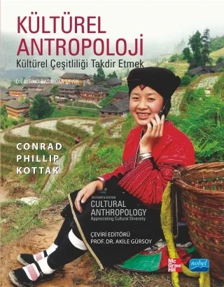 KÜLTÜREL ANTROPOLOJİ Kültürel Çeşitliliği Takdir Etmek / CULTURAL ANTHROPOLOGY A ppreciating Cultural Diversity – Conrad Phillip Kottak – Nobel Akademik Yayıncılık kitap kapağı