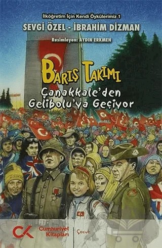 Barış Takımı - Çanakkale’den Gelibolu’ya Geçiyor – İbrahim Dizman, Sevgi Özel – Cumhuriyet Kitapları kitap kapağı