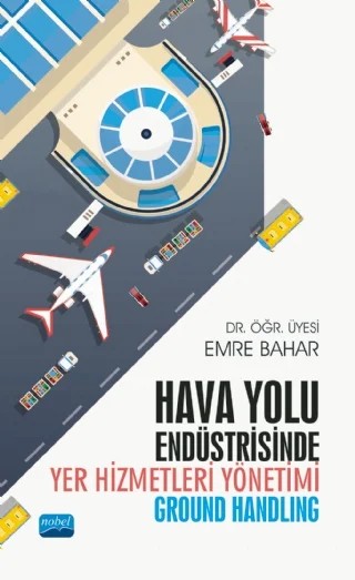 Hava Yolu Endüstrisinde Yer Hizmetleri Yönetimi (Ground Handling) – Emre Bahar – Nobel Akademik Yayıncılık kitap kapağı