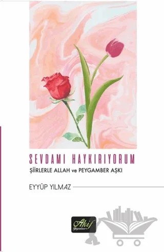 Sevdamı Haykırıyorum – Eyyüp Yılmaz – Akif Yayınları kitap kapağı