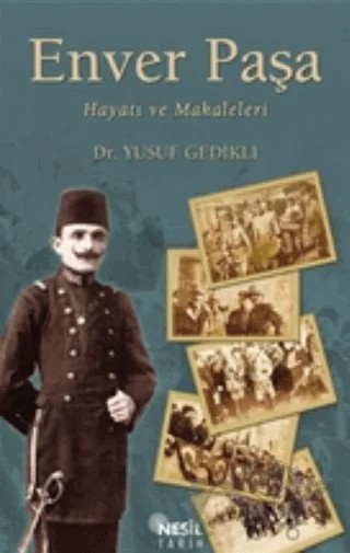 Enver Paşa : Hayatı ve Makaleleri – Yusuf Gedikli – Nesil Yayınları kitap kapağı