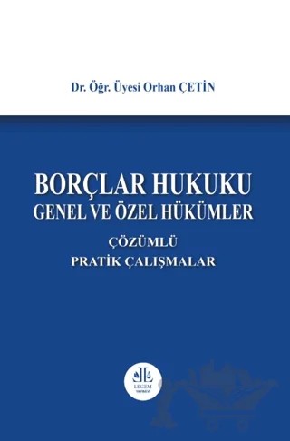 Borçlar Hukuku Genel ve Özel Hükümler, Çözümlü Pratik Çalışmalar – Orhan Çetin – Legem Yayınevi kitap kapağı