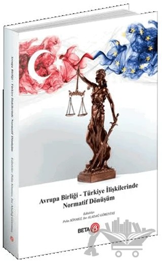 Avrupa Birliği – Türkiye İlişkilerinde Normatif Dönüşüm – Kolektif – Beta Yayınevi kitap kapağı