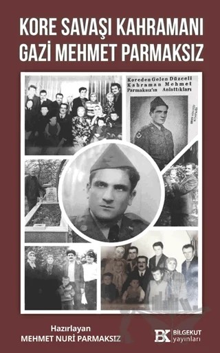 Kore Savaşı Kahramanı Gazi Mehmet Parmaksız – Mehmet Nuri Parmaksız – Bilgekut Yayınları kitap kapağı
