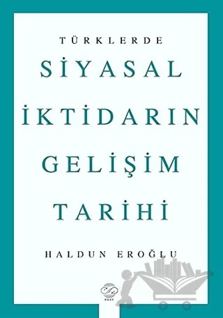 Türklerde Siyasal İktidarın Gelişim Tarihi – Haldun Eroğlu – Post Yayınevi kitap kapağı