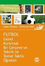 Futbol -Genel Kuramsal Bir Çerçeve ve Teknik ve Temel Taktik Öğretim- – İsmail Topkaya, Ata Tekin – Nobel Yayın kitap kapağı