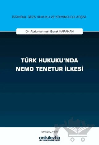 Türk Hukuku'nda Nemo Tenetur İlkesi İstanbul Ceza Hukuku ve Kriminoloji Arşivi Yayın No: 82 – Abdurrahman Burak Karahan – On İki Levha Yayınları kitap kapağı