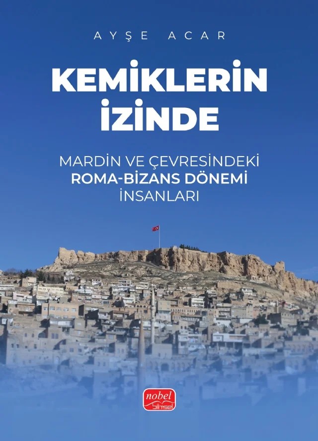 KEMİKLERİN İZİNDE - Mardin ve Çevresindeki Roma-Bizans Dönemi İnsanları – Ayşe Acar – Nobel Bilimsel Eserler kitap kapağı