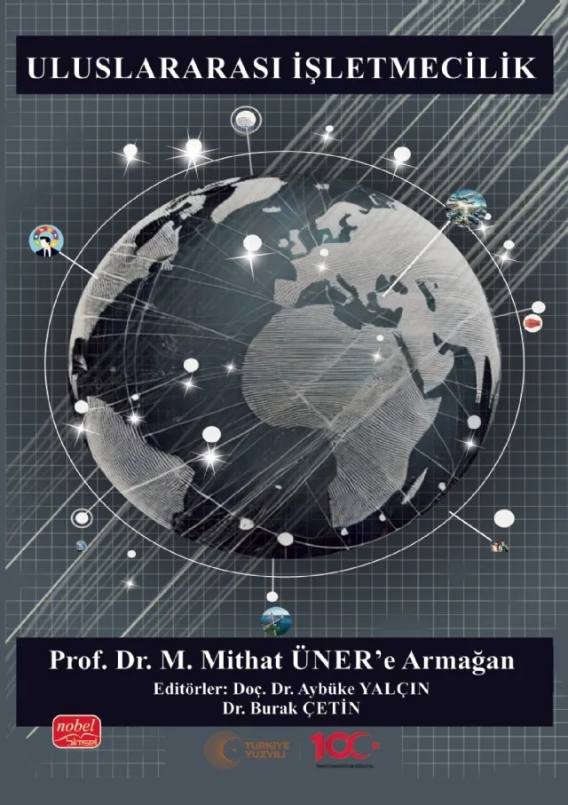 ULUSLARARASI İŞLETMECİLİK - Prof. Dr. M. Mithat Üner’e Armağan – Ali Aycı, Asude Yasemin Zengin, Aybegüm Güngördü Belbağ, Aybüke Yalçın, Ayşe İpek Aytaç, Behiye Beğendik, Bilgehan Gülcan, Burak Çetin, Cemalettin Aktepe, Ece Konaklıoğlu, Emel Faiz, Evren Güçer, Faruk Güven, Kadri Gökhan Yılmaz, Özlem Çatlı, Selay Ilgaz Sümer, Selma Kalyoncuoğlu Baba, Selma Meydan – Nobel Bilimsel Eserler kitap kapağı