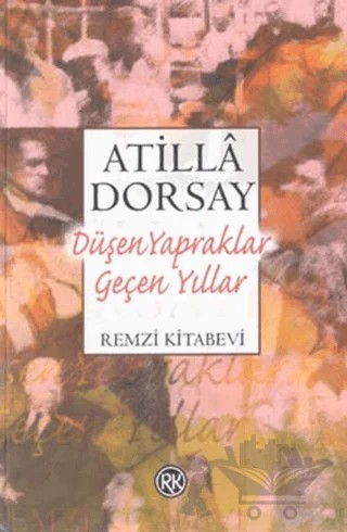 Düşen Yapraklar Geçen Yıllar Işık ve Gölge Yazıları – Atilla Dorsay – Remzi Kitabevi kitap kapağı