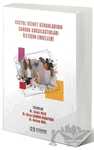 Sosyal Hizmet Uzmanlarının Sahada Karşılaştıkları İletişim Engelleri – Cengiz Kılıç, Derya Çakmak Karapınar, Meltem Oral – Efe Akademi Yayınları kitap kapağı