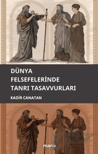 Dünya Felsefelerinde Tanrı Tasavvuru – Kadir Canatan – Mana Yayınları kitap kapağı